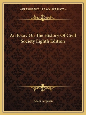 An Essay On The History Of Civil Society Eighth Edition by Ferguson, Adam