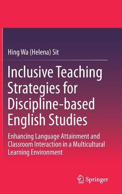 Inclusive Teaching Strategies for Discipline-Based English Studies: Enhancing Language Attainment and Classroom Interaction in a Multicultural Learnin by Sit