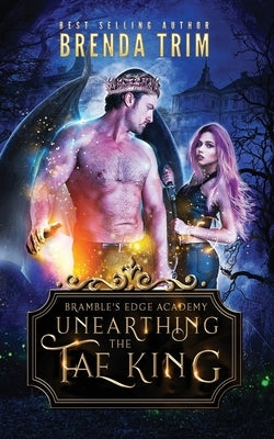 Unearthing the Fae King: Bramble's Edge Academy Year 1 by Cain, Chris