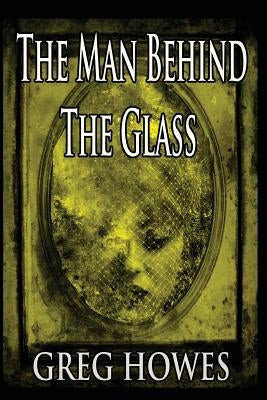 The Man Behind The Glass by Howes, Greg