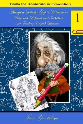 Attempt to Dissolve Gap in Education: Programs, Reforms, and Initiatives for teaching English Learners by Bichinsky, Marina