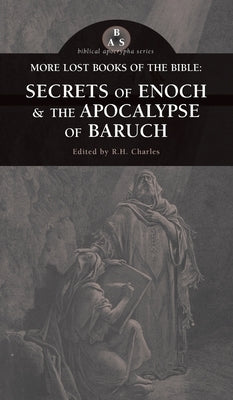 More Lost Books of the Bible: The Secrets of Enoch & The Apocalypse of Baruch by Charles, R. H.