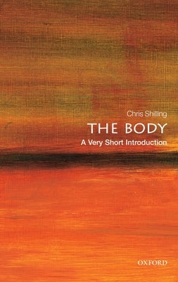 The Body: A Very Short Introduction by Shilling, Chris