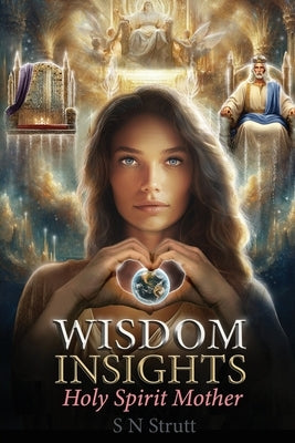 Wisdom Insights: Holy Spirit Mother by Strutt, S. N.