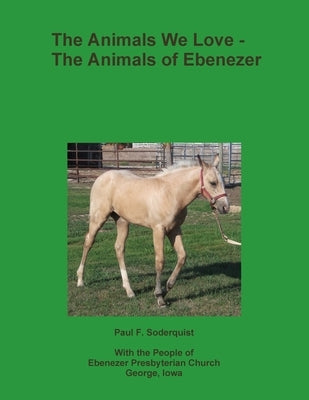 The Animals We Love - The Animals of Ebenezer by Soderquist, Paul F.