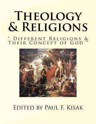 Theology & Religions: " Different Religions & Their Concept of God " by Kisak, Paul F.