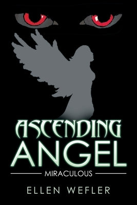 Ascending Angel: Miraculous by Wefler, Ellen