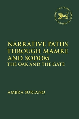 Narrative Paths Through Mamre and Sodom: The Oak and the Gate by Suriano, Ambra