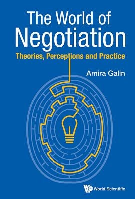 World of Negotiation, The: Theories, Perceptions and Practice by Galin, Amira