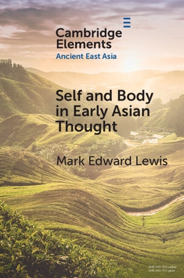 Self and Body in Early East Asian Thought by Lewis, Mark Edward
