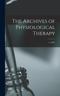 The Archives of Physiological Therapy; 1, (1905) by Anonymous
