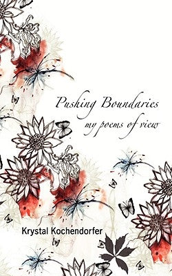 Pushing Boundaries: My Poems of View by Kochendorfer, Krystal
