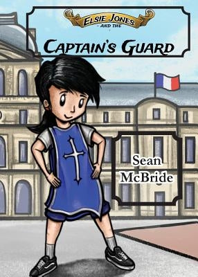 Elsie Jones and the Captain's Guard by McBride, Sean
