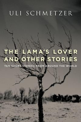 The Lama's Lover and Other Stories: Ten short stories from around the world by Schmetzer, Uli