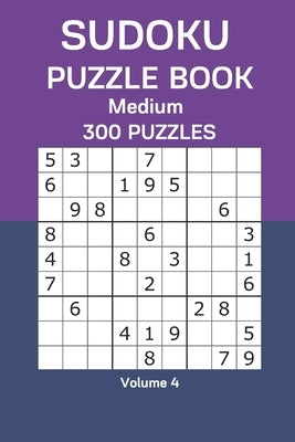 Sudoku Puzzle Book Medium: 300 Puzzles Volume 4 by Watts, James
