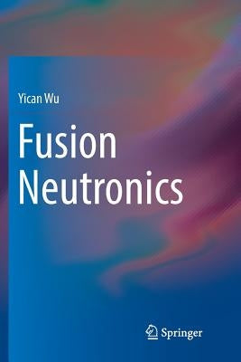 Fusion Neutronics by Wu, Yican
