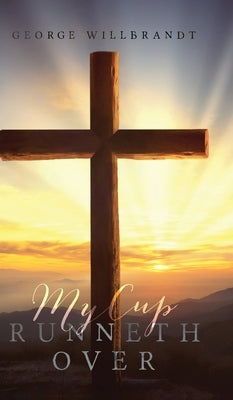 My Cup Runneth Over by Willbrandt, George