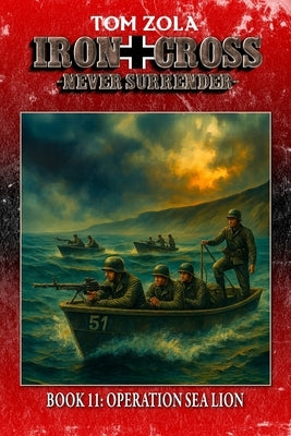 Iron Cross - Never Surrender! Book 11: Operation Sea Lion (Alternate History Novel) by Publishing, Ek-2