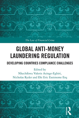 Global Anti-Money Laundering Regulation: Developing Countries Compliance Challenges by Azinge-Egbiri, Nkechikwu