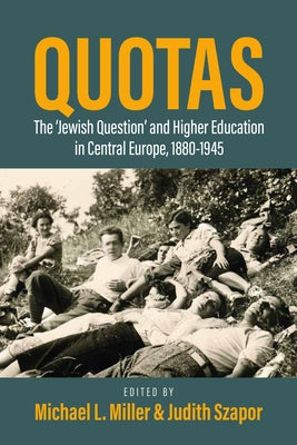 Quotas: The "Jewish Question" and Higher Education in Central Europe, 1880-1945 by Miller, Michael L.