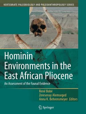 Hominin Environments in the East African Pliocene: An Assessment of the Faunal Evidence by Bobe, René