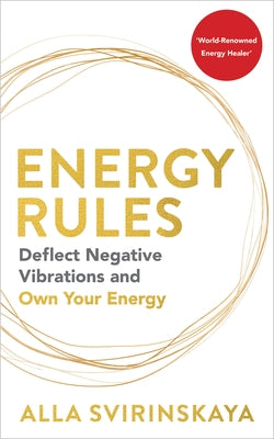 Energy Rules: Deflect Negative Vibrations and Own Your Energy by Svirinskaya, Alla