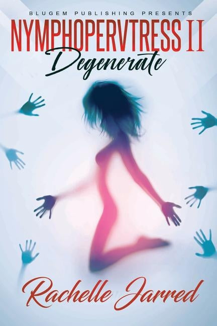 Nymphopervtress II: Degenerate by Jarred, Rachelle