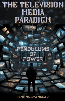 The Television Media Paradigm by Normandeau, René
