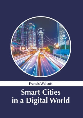 Smart Cities in a Digital World by Walcott, Francis