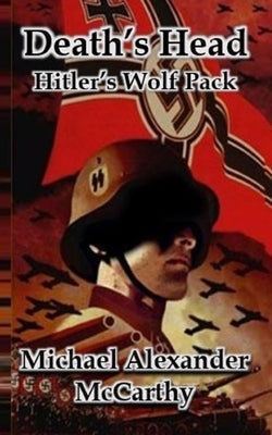 Death's Head: Hitler's Wolf Pack by McCarthy, Michael Alexander