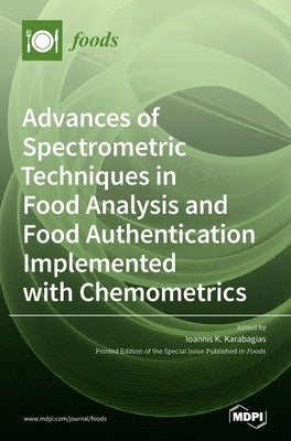 Advances of Spectrometric Techniques in Food Analysis and Food Authentication Implemented with Chemometrics by Karabagias, Ioannis K.
