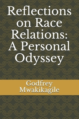 Reflections on Race Relations: A Personal Odyssey by Mwakikagile, Godfrey