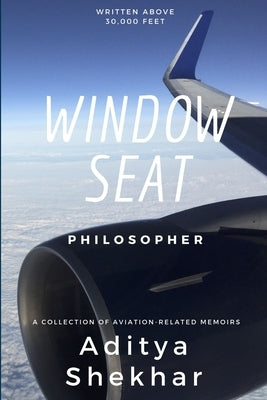 Window Seat Philosopher by Shekhar, Aditya