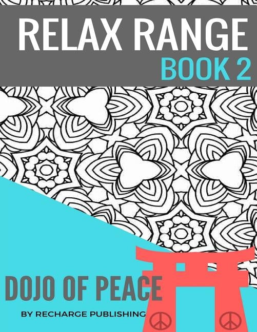 Adult Colouring Book: Doodle Pad - Relax Range Book 2: Stress Relief Adult Colouring Book - Dojo of Peace! by Publishing, Recharge