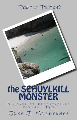 The Schuylkill Monster: A Novel of Phoenixville in 1978 by McInerney, June J.