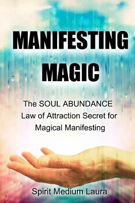 Manifesting Magic: The SOUL ABUNDANCE Law of Attraction Secret to Magical Manifesting by Law of Attraction Spiritual Guides, Alph