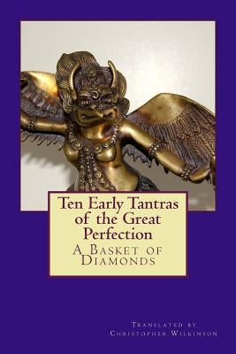 Ten Early Tantras of the Great Perfection: A Basket of Diamonds by Wilkinson, Christopher