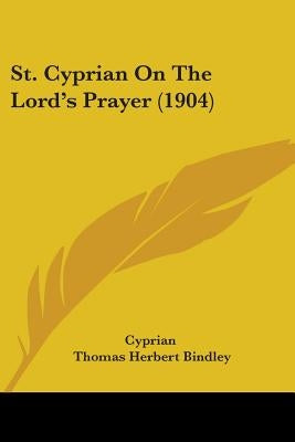 St. Cyprian On The Lord's Prayer (1904) by Cyprian