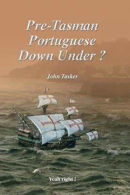 Pre-Tasman Portuguese Down Under ? by Tasker, John