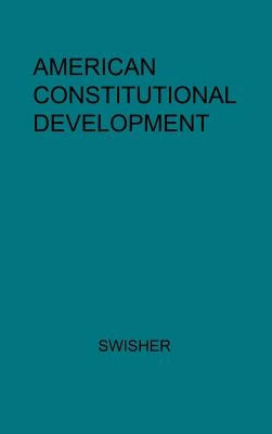 American Constitutional Development. by Swisher, Carl Brent