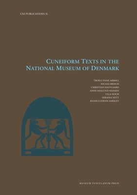 Cuneiform Texts in the National Museum of Denmark: Volume 51 by Arb?ll, Troels Pank