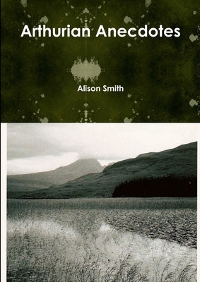 Arthurian Anecdotes by Smith, Alison