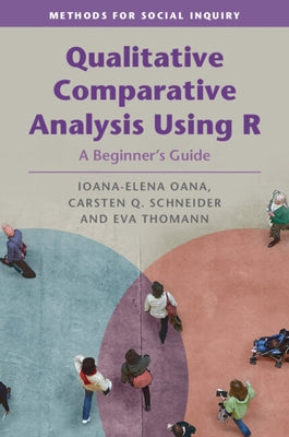 Qualitative Comparative Analysis Using R: A Beginner's Guide by Oana, Ioana-Elena