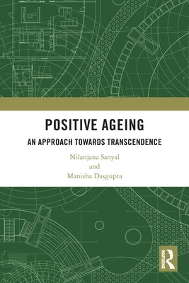 Positive Ageing: An Approach Towards Transcendence by Sanyal, Nilanjana