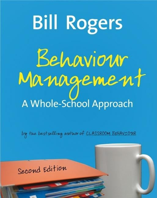Behaviour Management: A Whole-School Approach by Rogers, Bill
