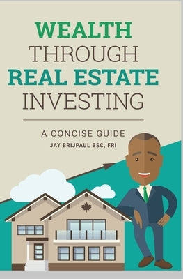 Wealth: Through Real Estate Investing by Brijpaul, Jay