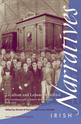 Loyalism and Labour in Belfast: The Autobiography of Robert McElborough 1884-1952 by O'Connor, Emmet