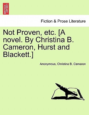 Not Proven, Etc. [A Novel. by Christina B. Cameron, Hurst and Blackett.] by Anonymous