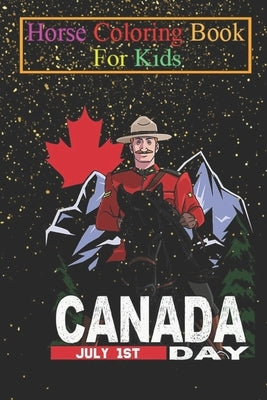 Horse Coloring Book For Kids: Mountie Canadian Horse Canada Day Animal Coloring Book - For Kids Aged 3-8 (Fun Activities Books) by K. R., Jenny