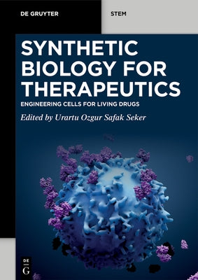 Synthetic Biology for Therapeutics: Engineering Cells for Living Drugs by Seker, Urartu Ozgur Safak
